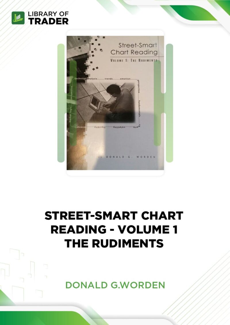 Street-Smart Chart Reading – Volume 1 – The Rudiments – Donald G.Worden