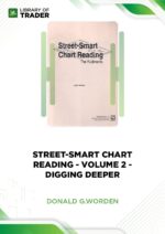 Street-Smart Chart Reading – Volume 2 – Digging Deeper – Donald G.Worden