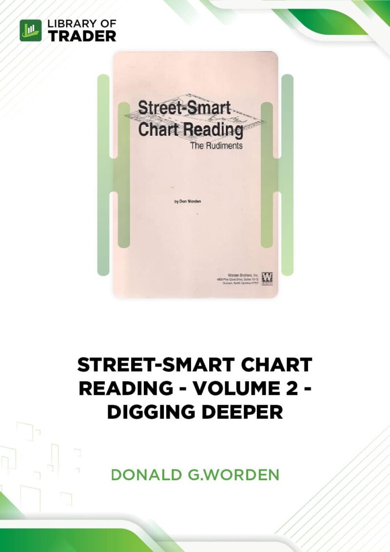 Street-Smart Chart Reading – Volume 2 – Digging Deeper – Donald G.Worden