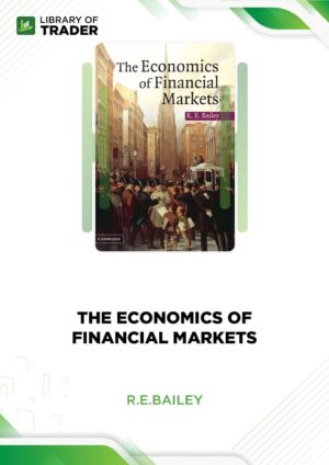 The Economics of Financial Markets – R.E.Bailey