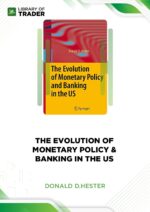 The Evolution of Monetary Policy & Banking in the US – Donald D.Hester