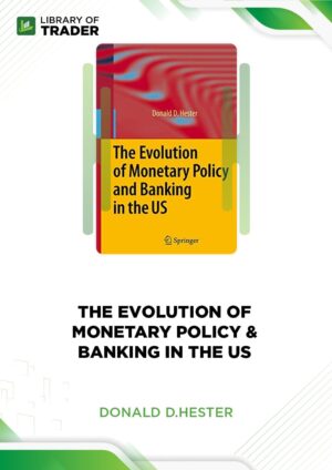 The Evolution of Monetary Policy & Banking in the US – Donald D.Hester