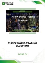 The FX Swing Trading Blueprint – Swing FX