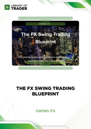 The FX Swing Trading Blueprint – Swing FX