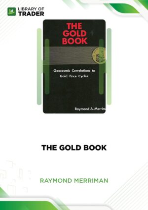 The Gold Book: Geocosmic Correlations to Gold Price Cycles – Raymond A. Merriman