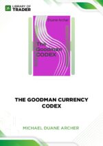 The Goodman Currency Codex – Michael Duane Archer