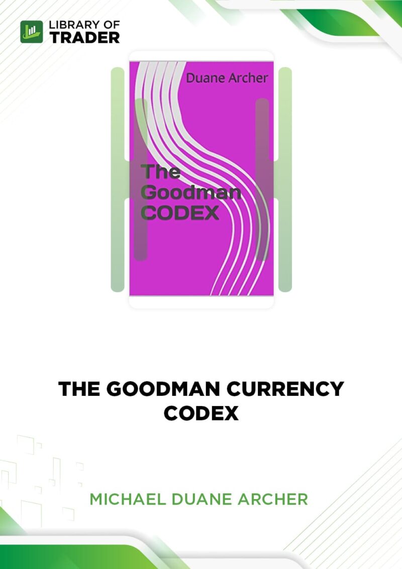 The Goodman Currency Codex – Michael Duane Archer