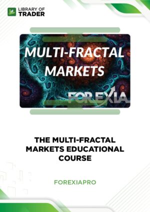 The Multi-Fractal Markets Educational Course – Forexia Pro