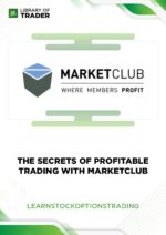 The Secrets of Profitable Trading with MarketClub – Learn Stock Options Trading