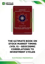 Ultimate Book on Stock Market Timing, Vol 2: Geocosmic Correlations to Investment Cycles – Raymond A. Merriman