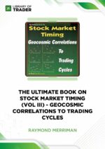 The Ultimate Book on Stock Market Timing (Vol 3): Geocosmic Correlations to Trading Cycles – Raymond Merriman