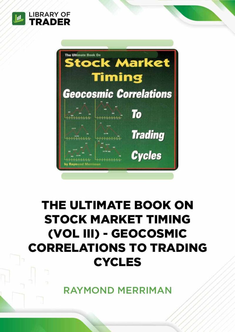 The Ultimate Book on Stock Market Timing (Vol 3): Geocosmic Correlations to Trading Cycles – Raymond Merriman