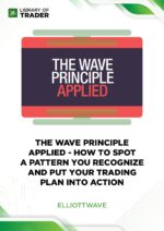 The Wave Principle Applied – How to Spot a Pattern You Recognize and Put Your Trading Plan into Action – Elliott Wave
