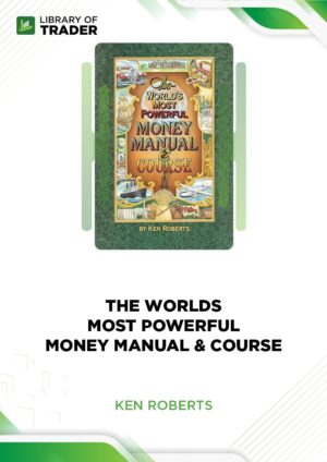 The World’s Most Powerful Money Manual Course – Ken Roberts