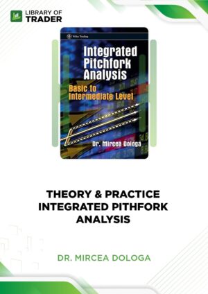 Theory & Practice. Integrated Pitchfork Analysis – Dr. Mircea Dologa