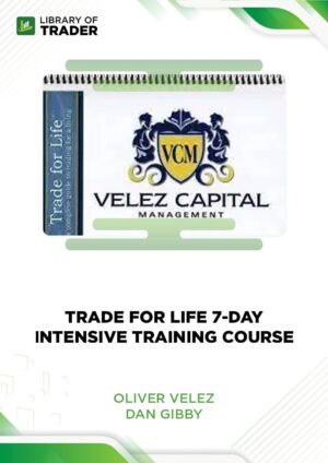 Trade for Life 7-day Intensive Training Course – Oliver Velez, Dan Gibby