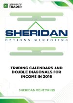 Trading Calendars and Double Diagonals for Income in 2016 – Sheridan Mentoring