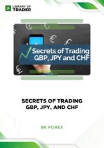 Secrets of Trading GBP, JPY, and CHF – BK Forex