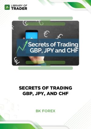 Secrets of Trading GBP, JPY, and CHF – BK Forex