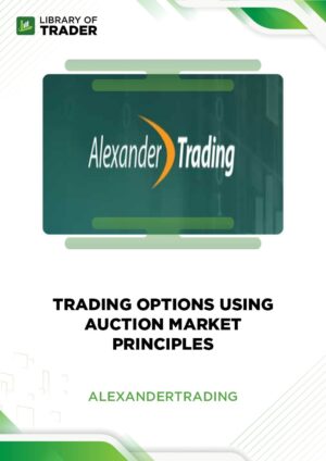 Trading Options Using Auction Market Principles – Alexander Trading