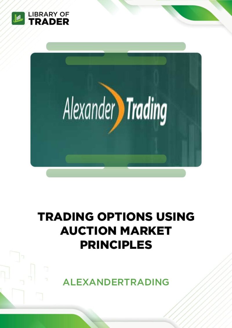 Trading Options Using Auction Market Principles – Alexander Trading