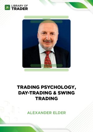 Trading Psychology, Day-trading & Swing Trading – Alexander Elder