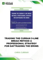 Trading The Curran 3-Line Break Method A Professional Strategy For Day Trading The Eminis – Chris Curran
