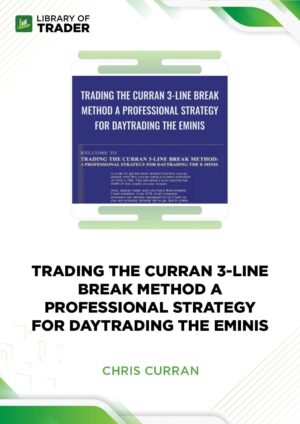 Trading The Curran 3-Line Break Method A Professional Strategy For Day Trading The Eminis – Chris Curran