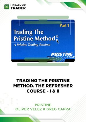 Pristine: Trading the Pristine Method and the Refresher Course: Part I & II – Oliver Velez & Greg Capra