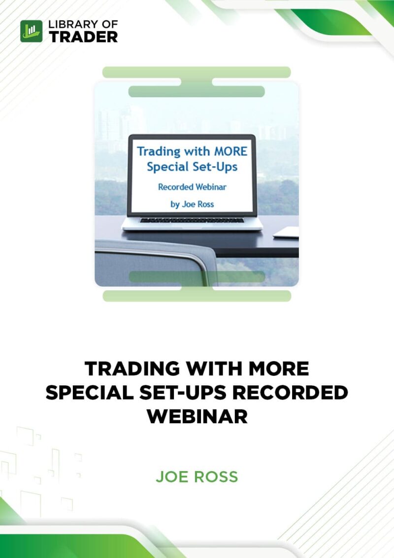 Trading with MORE Special Set-ups Recorded Webinar – Joe Ross