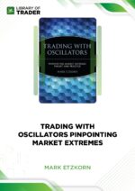 Trading with Oscillators. Pinpointing Market Extremes – Mark Etzkorn