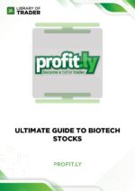 Ultimate Guide To Biotech Stocks – Profit.ly