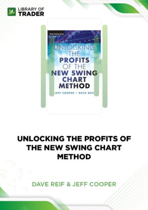 Unlocking the Profits of the New Swing Chart Method – Dave Reif & Jeff Cooper