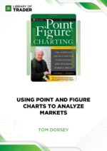 Using Point and Figure Charts to Analyze Markets – Tom Dorsey