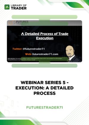 Webinar Series 5 Execution A Detailed Process – FuturesTrader71
