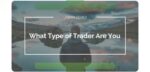 What Type Of Trader Are You – Urban Forex