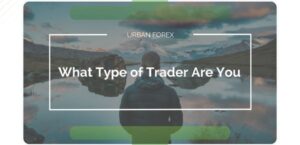 What Type Of Trader Are You – Urban Forex