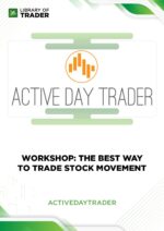 Workshop: The Best Way to Trade Stock Movement – Active Day Trader