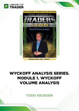 Wyckoff Analysis Series. Module 1. Wyckoff Volume Analysis – Todd Krueger