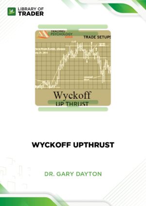Wyckoff Upthrust – Dr. Gary Dayton – Trading Psychology Edge